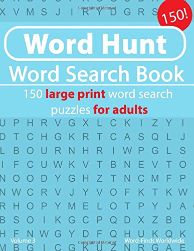 Word Hunt Word Search Book: 150 large print word search puzzles for adults: Volume 3 (Word Hunt Word Search Book's)