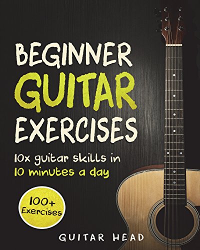 Guitar Exercises for Beginners: 10x Guitar Skills in 10 Minutes a Day: An Arsenal of 100+ Exercises for Beginners (Guitar Exercises Mastery)
Guitar Exercises for Beginners: 10x Guitar Skills in 10 Minutes a Day: An Arsenal of 100+ Exercises for Beginners (Guitar Exercises Mastery)