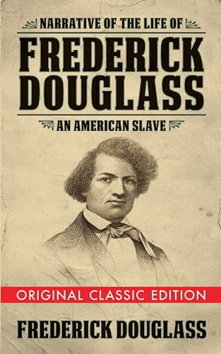 Narrative of the Life of Frederick Douglass (Original Classic Edition): An American Slave (Original Classic Editions)
Narrative of the Life of Frederick Douglass (Original Classic Edition): An American Slave (Original Classic Editions)