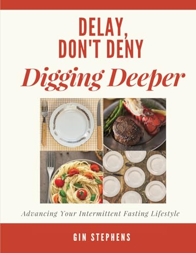 Delay, Don't Deny Digging Deeper: Advancing Your Intermittent Fasting Lifestyle
Delay, Don't Deny Digging Deeper: Advancing Your Intermittent Fasting Lifestyle