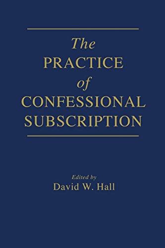 The Practice of Confessional Subscription
