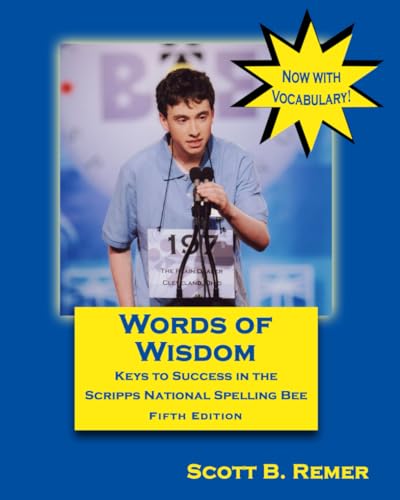 Words of Wisdom: Keys to Success in the Scripps National Spelling Bee (Fifth Edition)
Words of Wisdom: Keys to Success in the Scripps National Spelling Bee (Fifth Edition)