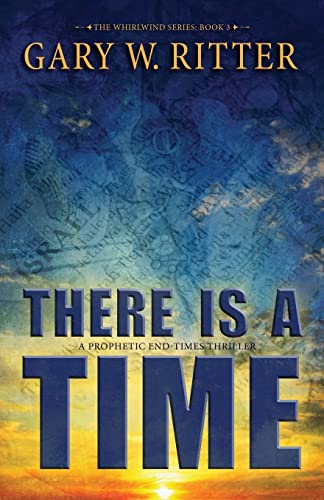 There Is A Time: A Prophetic End-Times Thriller (The Whirlwind Series)