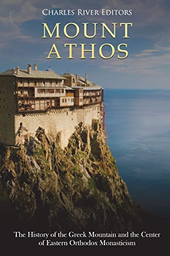 Mount Athos: The History of the Greek Mountain and the Center of Eastern Orthodox Monasticism
Mount Athos: The History of the Greek Mountain and the Center of Eastern Orthodox Monasticism