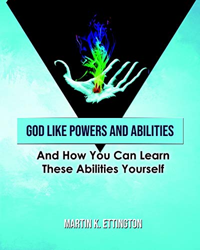 God Like Powers and Abilities: And How You Can Learn these Abilities Yourself
God Like Powers and Abilities: And How You Can Learn these Abilities Yourself