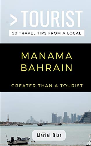 Greater Than a Tourist- Manama Bahrain: 50 Travel Tips From a Local