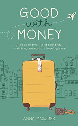 Good With Money: A Guide to Prioritizing Spending, Maximizing Savings, and Traveling More
Good With Money: A Guide to Prioritizing Spending, Maximizing Savings, and Traveling More