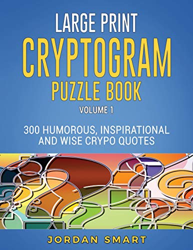 Large Print Cryptogram Puzzle Book: 300 Humorous Inspirational and Wise Crypto Quotes
Large Print Cryptogram Puzzle Book: 300 Humorous Inspirational and Wise Crypto Quotes