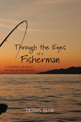 Through the Eyes of a Fisherman: A Journey of Faith, Fishing and Friendship (Books by Blue)
Through the Eyes of a Fisherman: A Journey of Faith, Fishing and Friendship (Books by Blue)