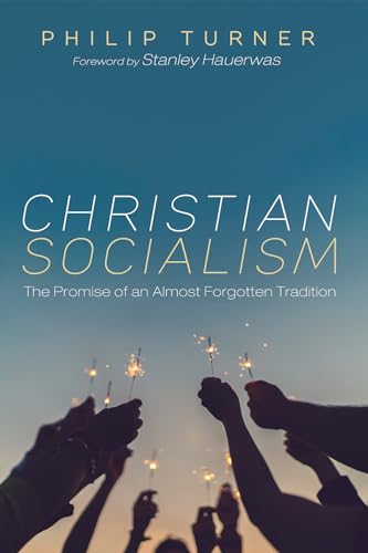 Christian Socialism: The Promise of an Almost Forgotten Tradition