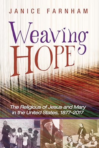 Weaving Hope : The Religious of Jesus and Mary in the United States, 1877-2017