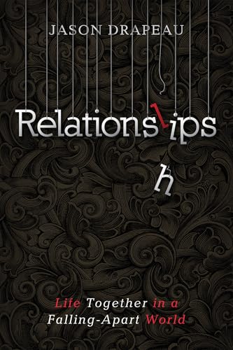 Relationslips: Life Together in a Falling-Apart World