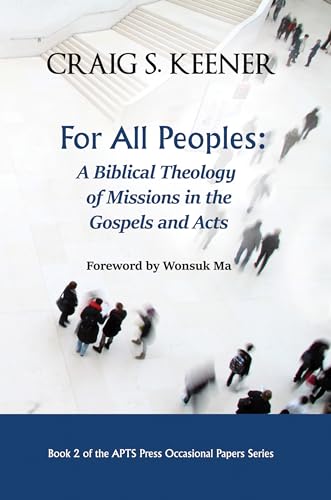 For All Peoples : A Biblical Theology of Missions in the Gospels and Acts