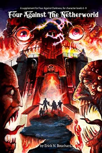 Four Against the Netherworld: A Supplement for Four Against Darkness, for Character Levels 6-9
Four Against the Netherworld: A Supplement for Four Against Darkness, for Character Levels 6-9