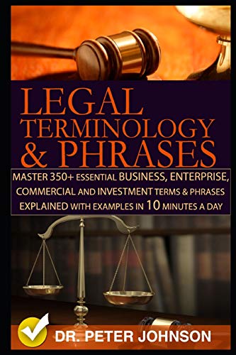 Legal Terminology and Phrases: Master 350+ Essential Business, Enterprise, Commercial and Investment Terms and Phrases Explained with Examples in 10
Legal Terminology and Phrases: Master 350+ Essential Business, Enterprise, Commercial and Investment Terms and Phrases Explained with Examples in 10