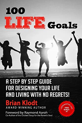 100 Life Goals: A Step by Step Guide for Designing Your Life and Living with No Regrets!
100 Life Goals: A Step by Step Guide for Designing Your Life and Living with No Regrets!