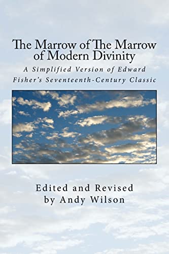 The Marrow of The Marrow of Modern Divinity: A Simplified Version of Edward Fisher's 17th Century Classic
The Marrow of The Marrow of Modern Divinity: A Simplified Version of Edward Fisher's 17th Century Classic