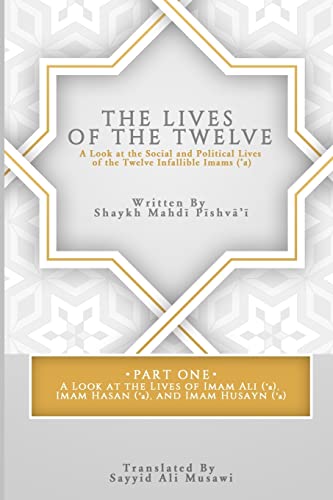 

The Lives of the Twelve: A Look at the Social and Political Lives of the Twelve Infallible Imams