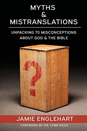 Myths & Mistranslations: Unpacking 70 Misconceptions about God and the Bible