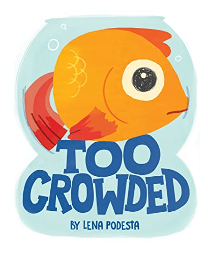 Too Crowded: A Funny Fish-Tale About Friendship and the Importance of Sharing
Too Crowded: A Funny Fish-Tale About Friendship and the Importance of Sharing