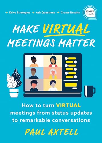 Make Virtual Meetings Matter: How to Turn Virtual Meetings from Status Updates to Remarkable Conversations (Ignite Reads)
Make Virtual Meetings Matter: How to Turn Virtual Meetings from Status Updates to Remarkable Conversations (Ignite Reads)