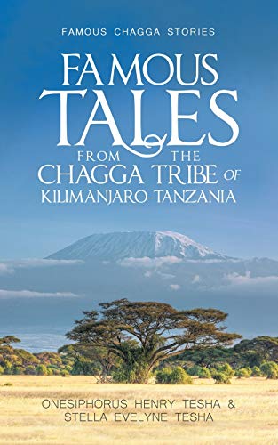 Famous Tales From the Chagga Tribe of Kilimanjaro-tanzania: Famous Chagga Stories
Famous Tales From the Chagga Tribe of Kilimanjaro-tanzania: Famous Chagga Stories