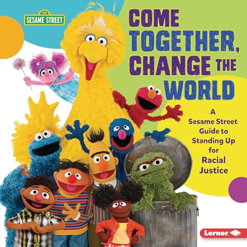 Come Together, Change the World: A Sesame Street ® Guide to Standing Up for Racial Justice
Come Together, Change the World: A Sesame Street ® Guide to Standing Up for Racial Justice