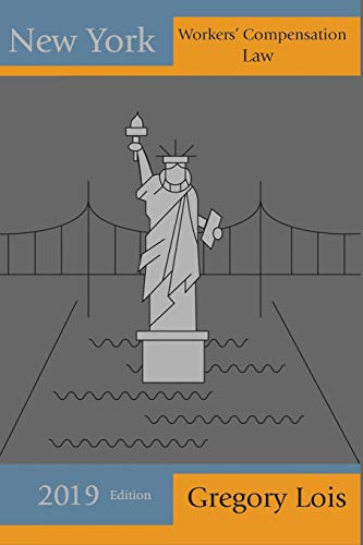 New York Workers' Compensation Law: 2019 Edition (Lois Law Firm Handbooks)