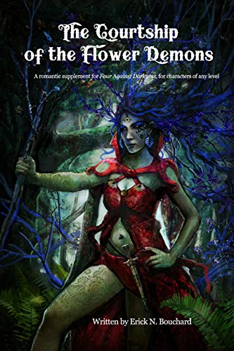 The Courtship of the Flower Demons: A Romantic Supplement for Four Against Darkness, for Characters of Any Level
The Courtship of the Flower Demons: A Romantic Supplement for Four Against Darkness, for Characters of Any Level