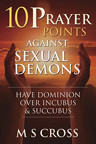 10 Prayer Points Against Sexual Demons: Have Dominion Over Incubus and Succubus