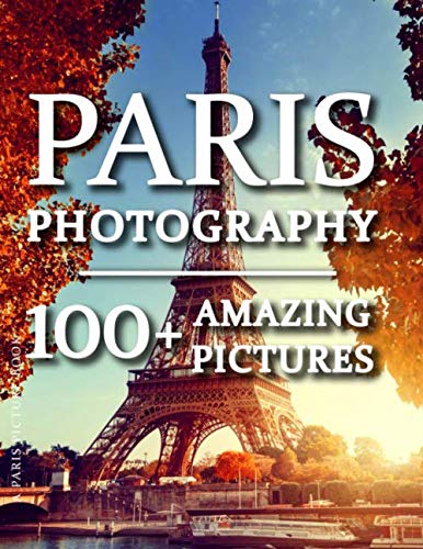 Paris Picture Book - Paris Photography : 100+ Amazing Pictures and Photos in This Fantastic Paris Photo Book
Paris Picture Book - Paris Photography : 100+ Amazing Pictures and Photos in This Fantastic Paris Photo Book