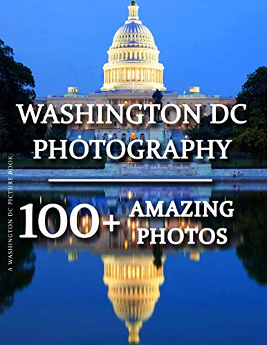 Washington DC Picture Book - Washington DC Photography : 100+ Amazing Pictures and Photos in This Fantastic Washington DC Photo Book
Washington DC Picture Book - Washington DC Photography : 100+ Amazing Pictures and Photos in This Fantastic Washington DC Photo Book