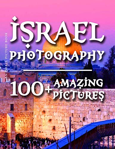 Israel Picture Book - Israel Photography: 100+ Amazing Pictures and Photos in this fantastic Israel Photo Book
Israel Picture Book - Israel Photography: 100+ Amazing Pictures and Photos in this fantastic Israel Photo Book