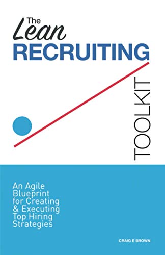 The Lean Recruiting Toolkit: An Agile Blueprint for Creating & Executing Top Hiring Strategies
The Lean Recruiting Toolkit: An Agile Blueprint for Creating & Executing Top Hiring Strategies