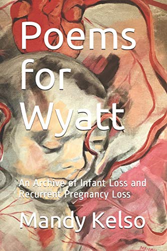 Poems for Wyatt: An Archive of Infant Loss and Recurrent Pregnancy Loss