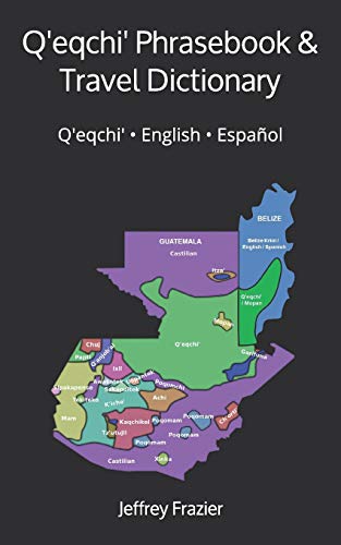 Q'Eqchi' Phrasebook and Travel Dictionary: Q'Eqchi' English Espa