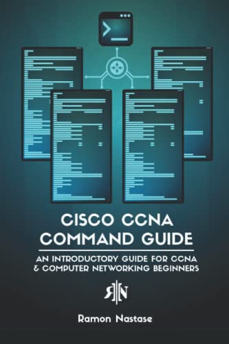 Cisco CCNA Command Guide: An Introductory Guide for CCNA & Computer Networking Beginners
Cisco CCNA Command Guide: An Introductory Guide for CCNA & Computer Networking Beginners