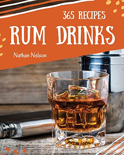Rum Dinks 365: Enjoy 365 Days with Amazing Rum Drink Recipes in Your Own Rum Drink Cookbook!
Rum Dinks 365: Enjoy 365 Days with Amazing Rum Drink Recipes in Your Own Rum Drink Cookbook!