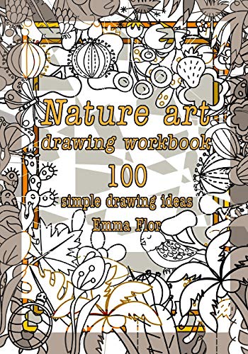 Nature Art Drawing Workbook: 100 Simple Drawing Ideas (Black and White Interior)