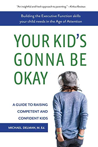 Your Kid's Gonna Be Okay: Building the Executive Function Skills Your Child Needs in the Age of Attention
Your Kid's Gonna Be Okay: Building the Executive Function Skills Your Child Needs in the Age of Attention