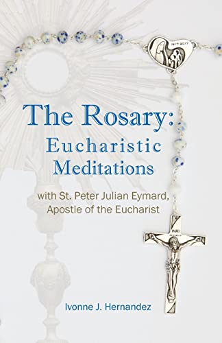 The Rosary: Eucharistic Meditations: With St. Peter Julian Eymard, Apostle of the Eucharist
The Rosary: Eucharistic Meditations: With St. Peter Julian Eymard, Apostle of the Eucharist