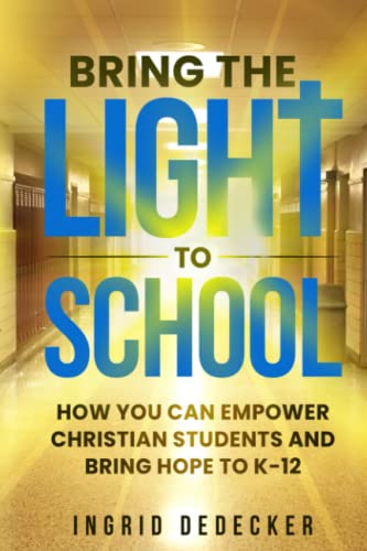Bring the Light to School: How You Can Empower Christian Students From K-12