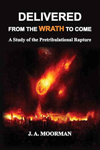 

Delivered From the Wrath to Come: A Study of the Pretribulational Rapture (1)