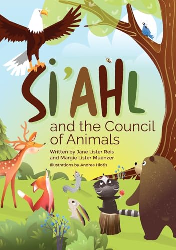 Si'ahl and the Council of Animals: A Story of Our Changing Climate for Children and Their Parents
Si'ahl and the Council of Animals: A Story of Our Changing Climate for Children and Their Parents