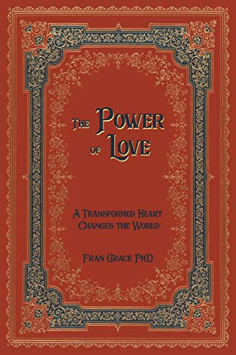 The Power of Love: A Transformed Heart Changes the World