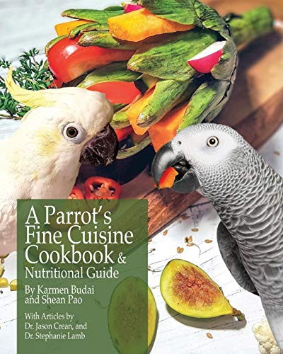 A Parrots Fine Cuisine Cookbook: and Nutritional Guide