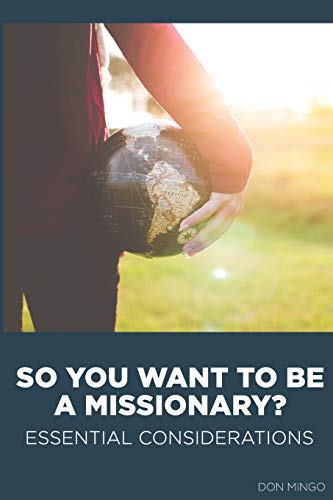 So You Want to Be a Missionary: Essential Considerations