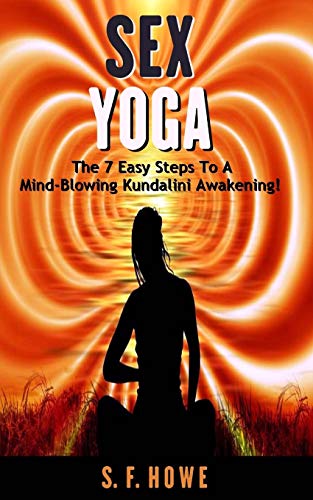 Sex Yoga: The 7 Easy Steps To A Mind-Blowing Kundalini Awakening!