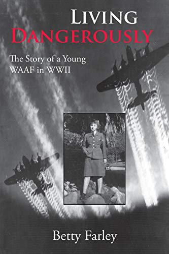 Living Dangerously: The Story of a Young WAAF in WWII