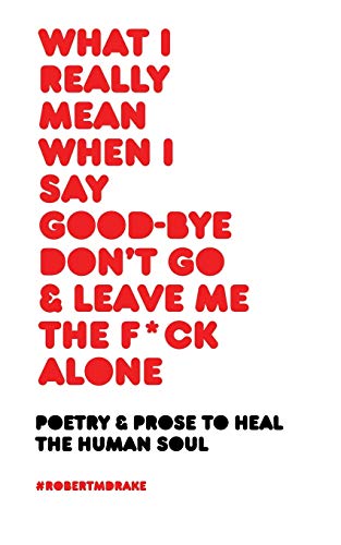 What I Really Mean When I Say Good-bye Dont Go and Leave Me the Fuck Alone
What I Really Mean When I Say Good-bye Dont Go and Leave Me the Fuck Alone